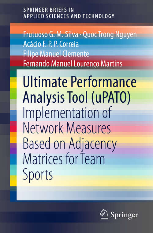 Book cover of Ultimate Performance Analysis Tool: Implementation Of Network Measures Based On Adjacency Matrices For Team Sports (1st ed. 2019) (SpringerBriefs in Applied Sciences and Technology)