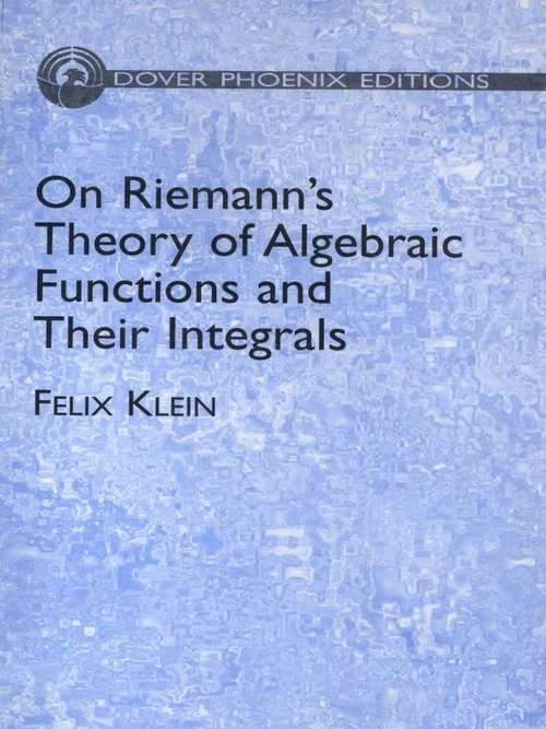 Book cover of On Riemann's Theory of Algebraic Functions and Their Integrals: A Supplement to the Usual Treatises (Dover Books on Mathematics)