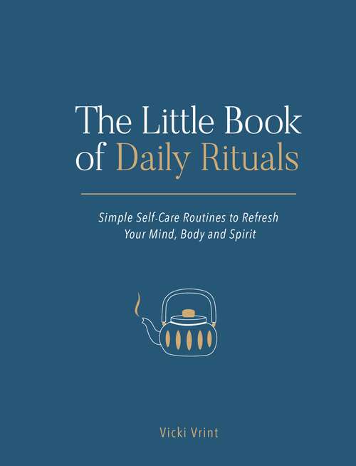 Book cover of The Little Book of Daily Rituals: Simple Self-Care Routines to Refresh Your Mind, Body and Spirit