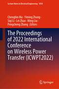 The Proceedings of 2022 International Conference on Wireless Power Transfer (Lecture Notes in Electrical Engineering #1018)