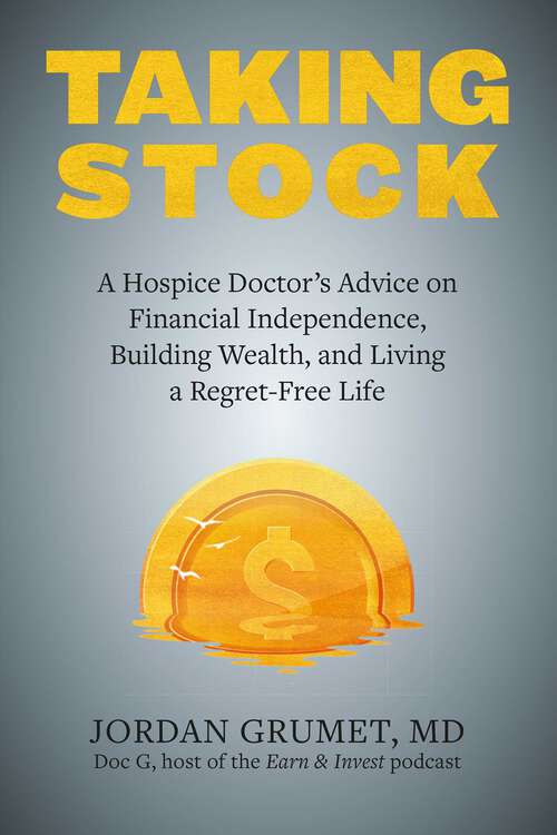 Book cover of Taking Stock: A Hospice Doctor's Advice On Financial Independence, Building Wealth, And Living A Regret-free Life