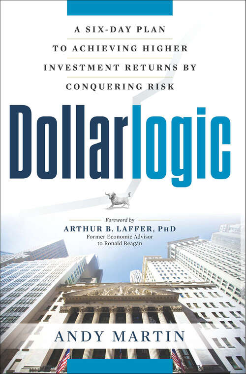 Book cover of Dollarlogic: A Six-Day Plan to Achieving Higher Investment Returns by Conquering Risk