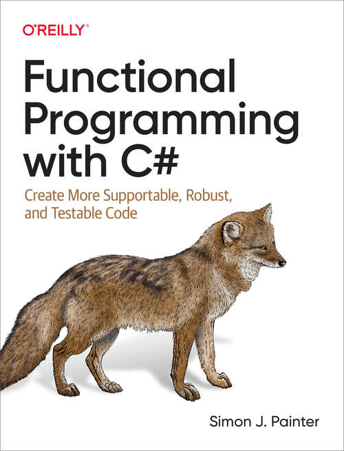 Book cover of Functional Programming with C#: Create More Supportable, Robust, and Testable Code (1)