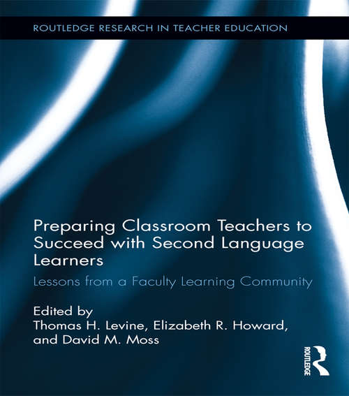 Preparing Classroom Teachers to Succeed with Second Language Learners: Lessons from a Faculty Learning Community (Routledge Research in Teacher Education)