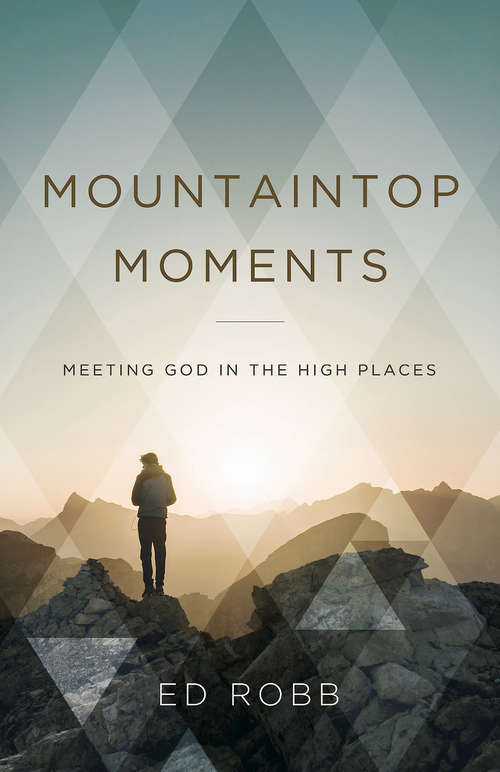 Book cover of Mountaintop Moments: Meeting God in the High Places (Mountaintop Moments)
