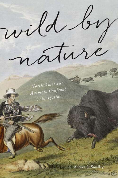 Book cover of Wild by Nature: North American Animals Confront Colonization