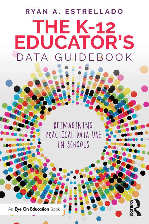 Book cover of The K-12 Educator’s Data Guidebook: Reimagining Practical Data Use in Schools