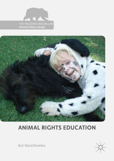 Book cover of Animal Rights Education (1st ed. 2018) (The\palgrave Macmillan Animal Ethics Ser. )