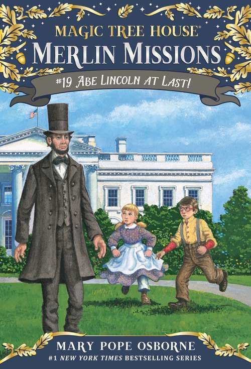 Book cover of Abe Lincoln at Last! (Magic Tree House Merlin Missions #19)