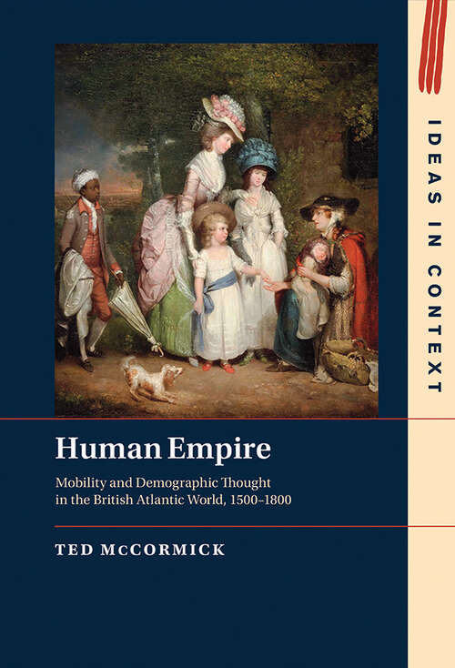 Book cover of Human Empire: Mobility and Demographic Thought in the British Atlantic World, 1500–1800 (Ideas in Context)