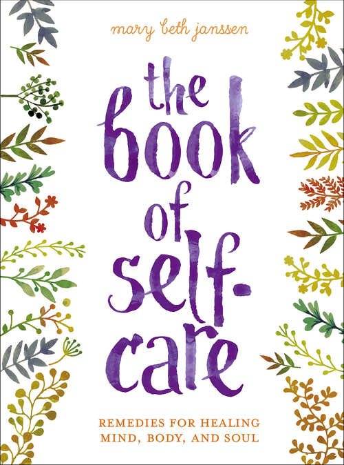 The Book of Self-Care: Remedies for Healing Mind, Body, and Soul