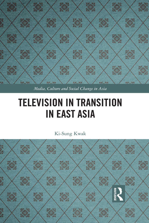 Television in Transition in East Asia (Media, Culture and Social Change in Asia)