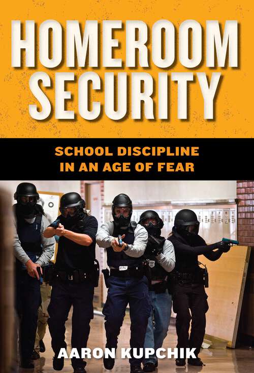 Book cover of Homeroom Security: School Discipline in an Age of Fear (Youth, Crime, and Justice #6)