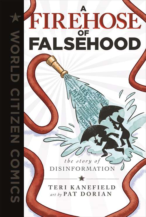 Book cover of A Firehose of Falsehood: The Story of Disinformation (World Citizen Comics)