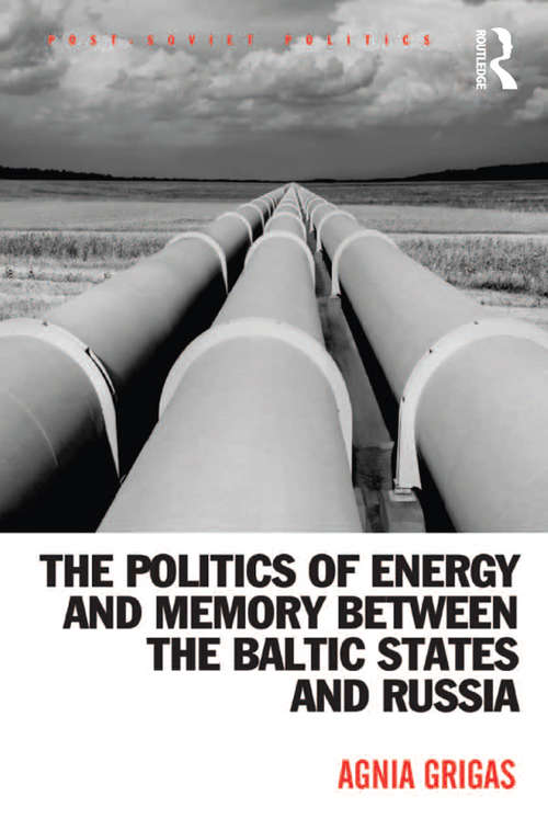 Book cover of The Politics of Energy and Memory between the Baltic States and Russia (Post-Soviet Politics)