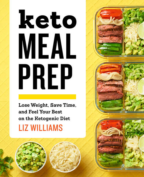 Book cover of Keto Meal Prep: Lose Weight, Save Time, and Feel Your Best on the Ketogenic Diet