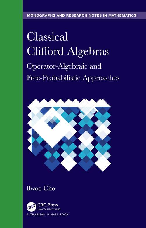 Book cover of Classical Clifford Algebras: Operator-Algebraic and Free-Probabilistic Approaches (Chapman & Hall/CRC Monographs and Research Notes in Mathematics)