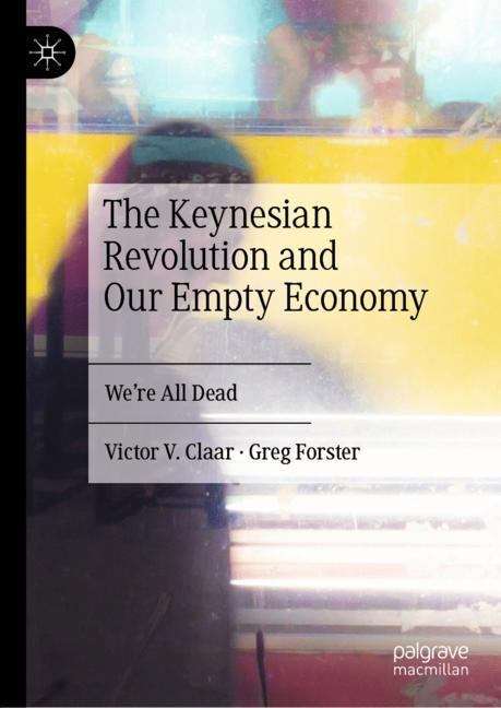 Book cover of The Keynesian Revolution and Our Empty Economy: We're All Dead (1st ed. 2019)