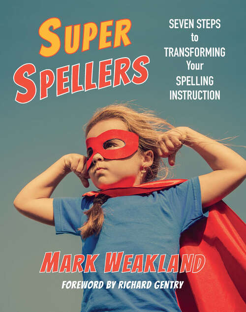 Book cover of Super Spellers: Seven Steps to Transforming Your Spelling Instruction