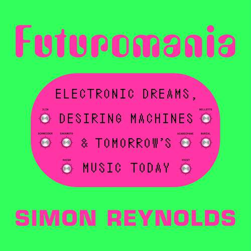 Book cover of Futuromania: Electronic Dreams, Desiring Machines and Tomorrow’s Music Today