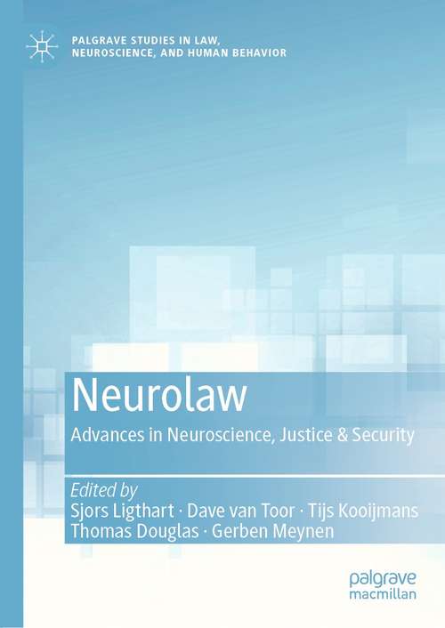 Neurolaw: Advances in Neuroscience, Justice & Security (Palgrave Studies in Law, Neuroscience, and Human Behavior)