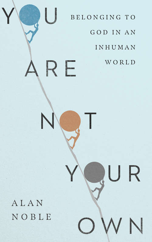 Book cover of You Are Not Your Own: Belonging to God in an Inhuman World