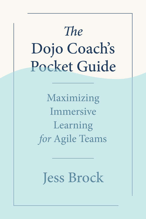 Book cover of The Dojo Coach's Pocket Guide: Maximizing Immersive Learning for Agile Teams