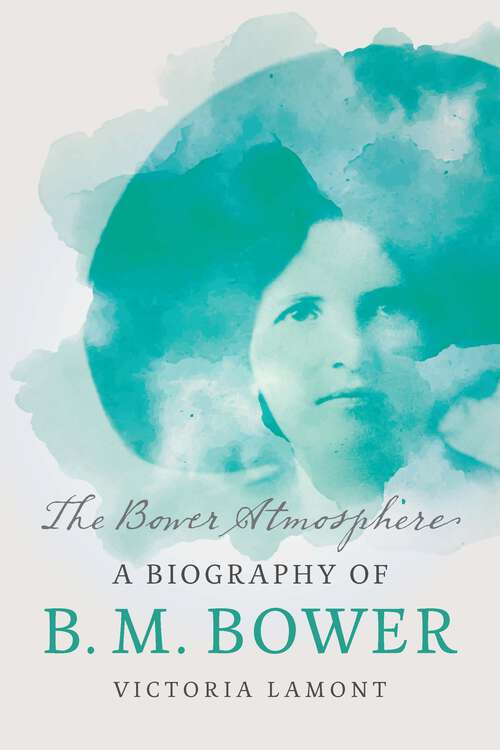 Book cover of The Bower Atmosphere: A Biography of B. M. Bower