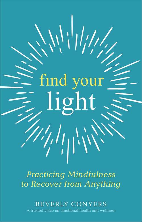 Book cover of Find Your Light: Practicing Mindfulness to Recover from Anything