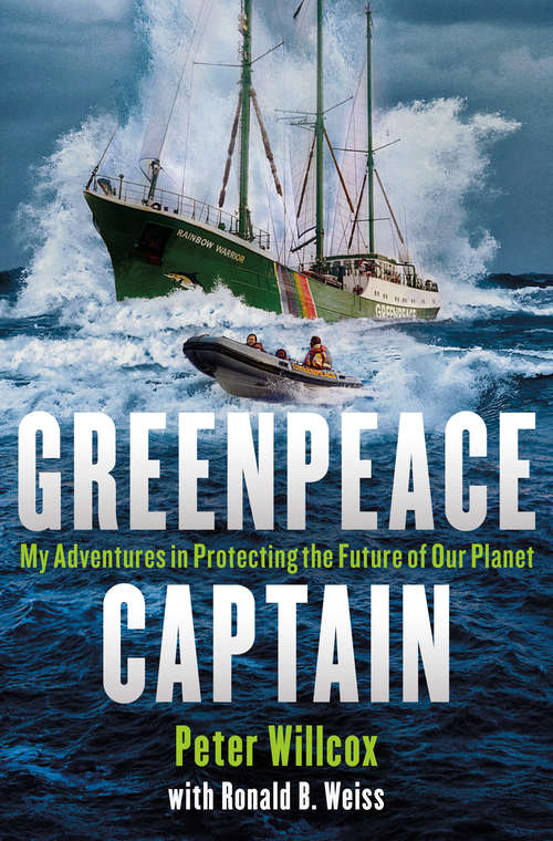 Book cover of Greenpeace Captain: My Adventures in Protecting the Future of Our Planet