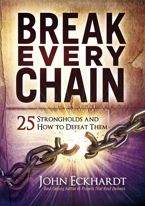 Book cover of Break Every Chain: 25 Strongholds and How to Defeat Them