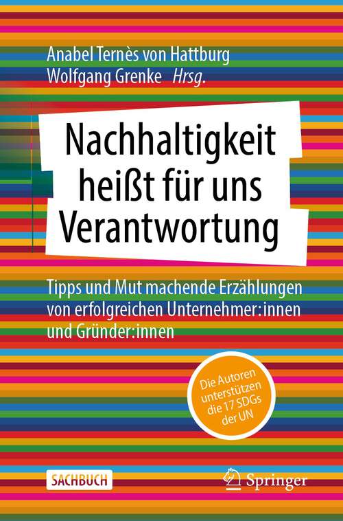 Book cover of Nachhaltigkeit heißt für uns Verantwortung: Tipps und Mut machende Erzählungen von erfolgreichen Unternehmer:innen und Gründer:innen (1. Aufl. 2023)