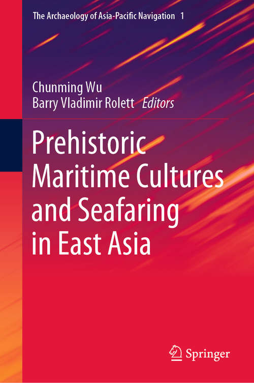 Book cover of Prehistoric Maritime Cultures and Seafaring in East Asia (1st ed. 2019) (The Archaeology of Asia-Pacific Navigation #1)