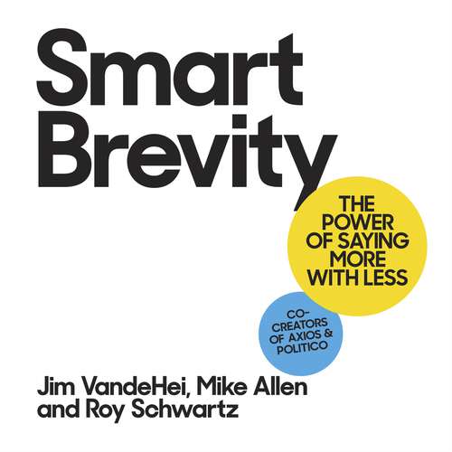 Book cover of Smart Brevity: The Power of Saying More with Less