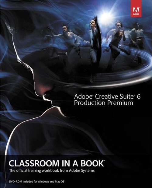 Book cover of Adobe Creative Suite 6 Production Premium: The official training workbook from Adobe Systems (Classroom in a Book Series)