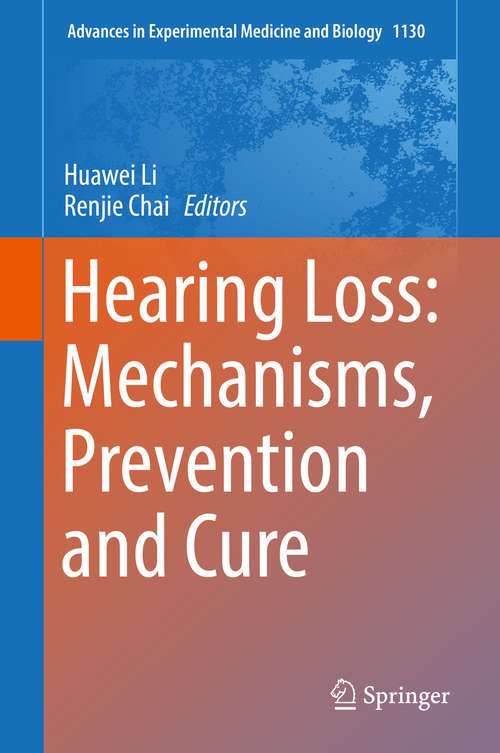 Hearing Loss: Mechanisms, Prevention and Cure (Advances in Experimental Medicine and Biology #1130)