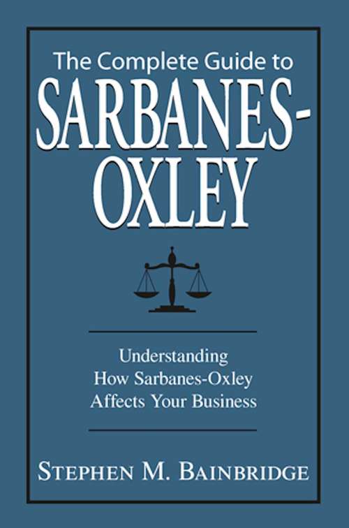 The Complete Guide to Sarbanes-Oxley: Understanding How Sarbanes-Oxley Affects Your Business