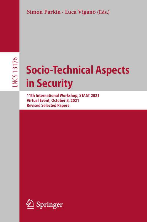 Socio-Technical Aspects in Security: 11th International Workshop, STAST 2021, Virtual Event, October 8, 2021, Revised Selected Papers (Lecture Notes in Computer Science #13176)