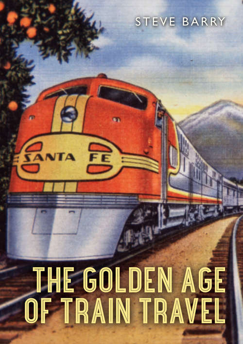 Book cover of The Golden Age of Train Travel