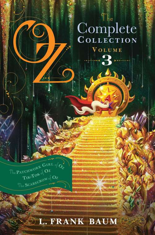 Oz, the Complete Collection, Volume 3: The Patchwork Girl of Oz; Tik-Tok of Oz; The Scarecrow of Oz (The Land of Oz #7, 8, 9)