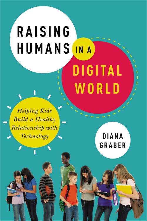 Book cover of Raising Humans in a Digital World: Helping Kids Build a Healthy Relationship with Technology