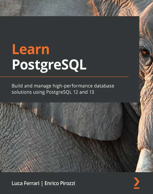 Book cover of Learn PostgreSQL: Build and manage high-performance database solutions using PostgreSQL 12 and 13