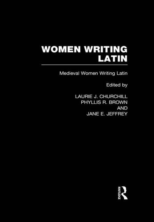 Women Writing Latin: Medieval Modern Women Writing Latin (Women Writers of the World #Vol. 2)