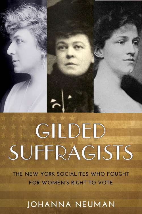 Book cover of Gilded Suffragists: The New York Socialites Who Fought for Women's Right to Vote