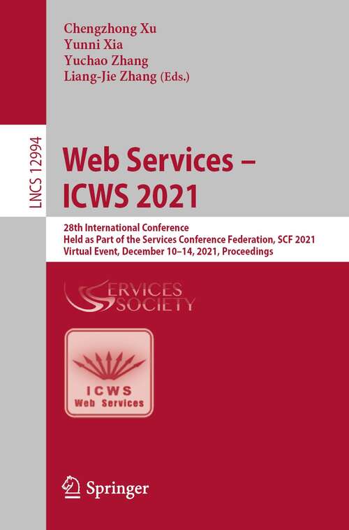 Web Services – ICWS 2021: 28th International Conference, Held as Part of the Services Conference Federation, SCF 2021, Virtual Event, December 10–14, 2021, Proceedings (Lecture Notes in Computer Science #12994)