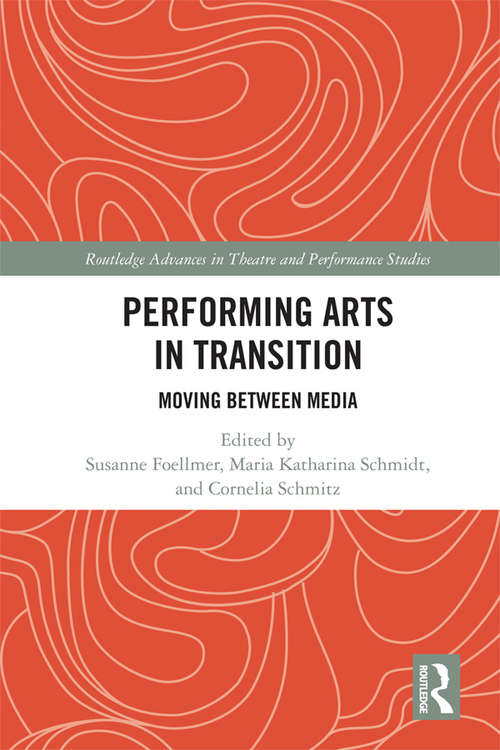 Book cover of Performing Arts in Transition: Moving between Media (Routledge Advances in Theatre & Performance Studies)