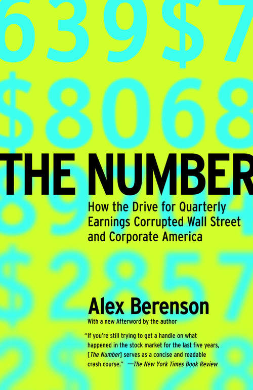 Book cover of The Number: How the Drive for Quarterly Earnings Corrupted Wall Street and Corporate America