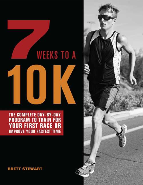 Book cover of 7 Weeks to a 10K: The Complete Day-by-Day Program to Train for Your First Race or Improve Your Fastest Time