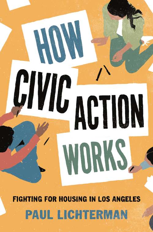How Civic Action Works: Fighting for Housing in Los Angeles (Princeton Studies in Cultural Sociology #9)