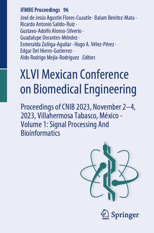 Book cover of XLVI Mexican Conference on Biomedical Engineering: Proceedings of CNIB 2023, November 2–4, 2023, Villahermosa Tabasco, México - Volume 1: Signal Processing And Bioinformatics (1st ed. 2024) (IFMBE Proceedings #96)